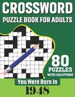 You Were Born In 1948: Crossword Puzzle Book For Adults: 80 Large Print Challenging Crossword Puzzles Book With Solutions For Adults Seniors Men Women & All Others Puzzles Fans Who Were Born In 1948 B08TZ7DKNJ Book Cover