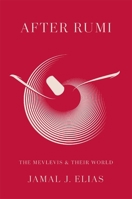 After Rumi: The Mevlevis and Their World 0674296141 Book Cover