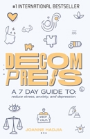 Decompress: A 7 DAY GUIDE TO: reduce stress, anxiety and depression. 167505228X Book Cover