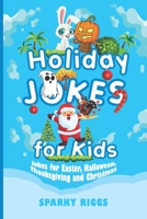 Holiday Jokes for Kids: Kid Jokes for Easter, Halloween, Thanksgiving and Christmas for Kids Aged 7 to 102 1087208548 Book Cover