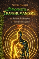 « Prophétie du transhumanisme : Le devenir de l’homme à l’ère technologique »: « Entre promesses d’évolution et risques de désincarnation » (French Edition) B0FLXMHR4Z Book Cover
