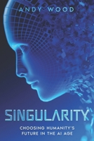 SINGULARITY: Choosing Humanity’s Future in the AI Age B0H83VTXL9 Book Cover