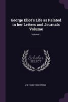 George Eliot's Life V1: As Related In Her Letters And Journals 1162973013 Book Cover