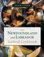 The Newfoundland and Labrador Seafood Cookbook 1550811983 Book Cover