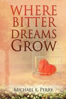 Where Bitter Dreams Grow 1622304039 Book Cover