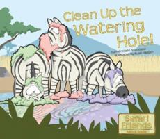 Clean Up the Watering Hole! (Safari Friends) 1602700842 Book Cover