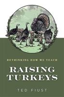 Raising Turkeys: Rethinking How We Teach B0G44Y3NS5 Book Cover