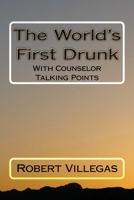 The World's First Drunk: With Counselor Talking Points 1539406938 Book Cover