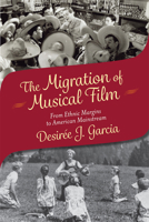 The Migration of Musical Film: From Ethnic Margins to American Mainstream 0813568641 Book Cover