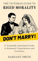 DON'T MARRY!: A Comically Annotated Guide to 19th-Century Matrimonial Mistakes (THE VICTORIAN GUIDE TO RIGID MORALITY) B0G4H1J2CR Book Cover