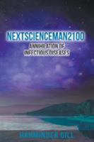 Nextscienceman2100: Annihilation of Infectious Diseases 1641515368 Book Cover