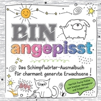 Das frechste Schimpfwörter-Malbuch für charmant genervte Erwachsene: Über 30 Motive zum kreativen Abreagieren, Stress abbauen und Entspannen - lustiges Geschenkbuch (German Edition) 3691040632 Book Cover