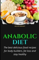 ANABOLIC DIET: The best delicious food recipes for body builders, fat loss and stay healthy B09JVNB4CL Book Cover