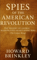 Spies of the American Revolution: The History of George Washington's Secret Spying Ring 1621073904 Book Cover