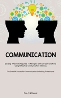 Communication: Develop The Skills Required To Navigate Difficult Conversations Using Effective Communication-listening (The Craft Of 1837872562 Book Cover