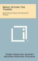 Bring Hither the Timbrel: Selections from the Book of Psalms 1258300176 Book Cover