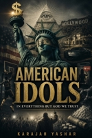 American Idols: In Everything But God We Trust 1962691632 Book Cover