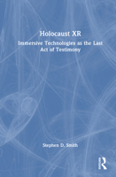 Holocaust XR: Immersive Technologies as the Last Act of Testimony 0367675633 Book Cover