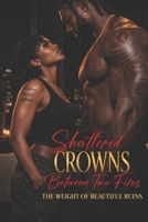 Shattered Crowns : Between Two Fires: The Weight of Beautiful Ruins B0GYJ5SVC1 Book Cover