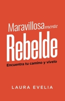 Maravillosamente Rebelde : Encuentra Tu Camino y V?velo 0998577758 Book Cover