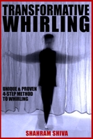 Transformative Whirling : Shahram Shiva's Unique and Proven 4-Step Method to Whirling 1976892562 Book Cover
