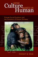 How Culture Makes Us Human: Primate Social Evolution and the Formation of Human Societies 1598745883 Book Cover