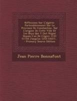 R�flexions Sur l'Alg�rie: Particuli�rement Sur La Province de Constantine, Sur l'Origine de Cette Ville Et Les Beys Qui Y Ont R�gn� Depuis l'An de l'�gire 1133 (1710) Jusqu'en 1253 (1837)... 1017829144 Book Cover