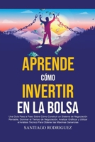 Aprende Cómo Invertir en la Bolsa: Una Guía Paso a Paso Sobre Cómo Construir un Sistema de Negociación Rentable, Dominar el Tiempo de Negociación Para Obtener las Máximas Ganancias B0C2R85VKP Book Cover