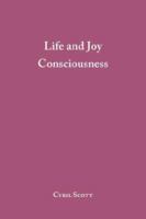 Life and Joy Consciousness 1425465188 Book Cover