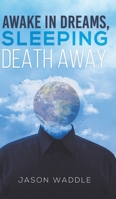 Awake in Dreams, Sleeping Death Away 1645755177 Book Cover