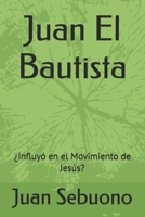 Juan El Buatista: ¿Influyó en el Movimiento de Jesús? B0BW3BDDXN Book Cover