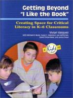 Getting Beyond I Like the Book: Creating Space for Critical Literacy in K-6 Classrooms (Kids Insight Series) 0872075052 Book Cover