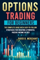Options Trading for Beginners: Options Trading For Beginners: The Complete guide with Easy-To-Follow Strategies for Creating a Powerful Passive Income in 2021 1801925763 Book Cover