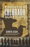 Frontier Colorado Gunfights: True Stories of Outlaws and Lawmen in the American West 1928656129 Book Cover
