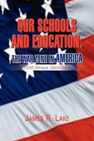 Our Schools and Education: The War Zone in America 1436306507 Book Cover