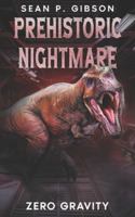 Prehistoric Nightmare: Zero Gravity (The Terrorsaurus Tales) B0FTWYZT9Y Book Cover