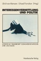 Interessenvermittlung Und Politik: Interesse ALS Grundbegriff Sozialwissenschaftlicher Lehre Und Analyse 3531116363 Book Cover