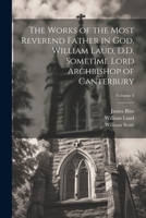 The Works of the Most Reverend Father in God, William Laud, D.D. Sometime Lord Archbishop of Canterbury; Volume 4 1021742430 Book Cover