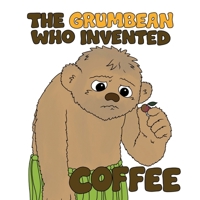 The Grumbean who invented coffee 1919452710 Book Cover