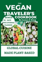 The Vegan Traveler's Cookbook: Global Cuisine Made Plant-Based B0C51XG7F5 Book Cover