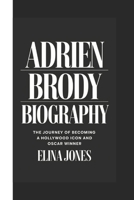 ADRIEN BRODY BIOGRAPHY: The Journey Of Becoming A Hollywood Icon And Oscar Winner B0DSPY3LXH Book Cover