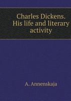 Charles Dickens. His life and literary activity 5519554021 Book Cover