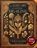 The Lost Art of Natural Healing: Proven Remedies They Don’t Want You to Know B0DXQ48C7S Book Cover