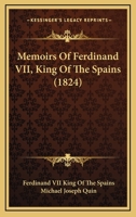 Memoirs Of Ferdinand VII, King Of The Spains 1164911724 Book Cover