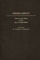 Double Impact: France and Africa in the Age of Imperialism (Contributions in Comparative Colonial Studies) 0313233861 Book Cover