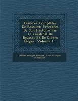 Oeuvres Compltes De Bossuet: Prcdes De Son Histoire Par Le Cardinal De Bausset Et De Divers loges, Volume 4... 1286880564 Book Cover