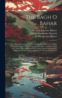 The Bagh o Bahar; or, The Garden and the Spring Being the Adventures of King Azad Bakht and the Four Darweshes. Literally Translated From the Urdu of ... Introductory Preface, by Edward B. Eastwick 1019966580 Book Cover