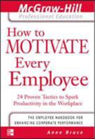 How to Motivate Every Employee: 24 Proven Tactics to Spark Productivity in the Workplace (McGraw-Hill Professional Education) 0071413332 Book Cover