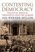 Contesting Democracy: Political Ideas in Twentieth-Century Europe 0300194129 Book Cover