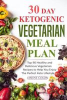 30 Day Ketogenic Vegetarian Meal Plan: Top 90 Healthy and Delicious Vegetarian Recipes to Help You Enjoy the Perfect Keto Lifestyle 1979637687 Book Cover